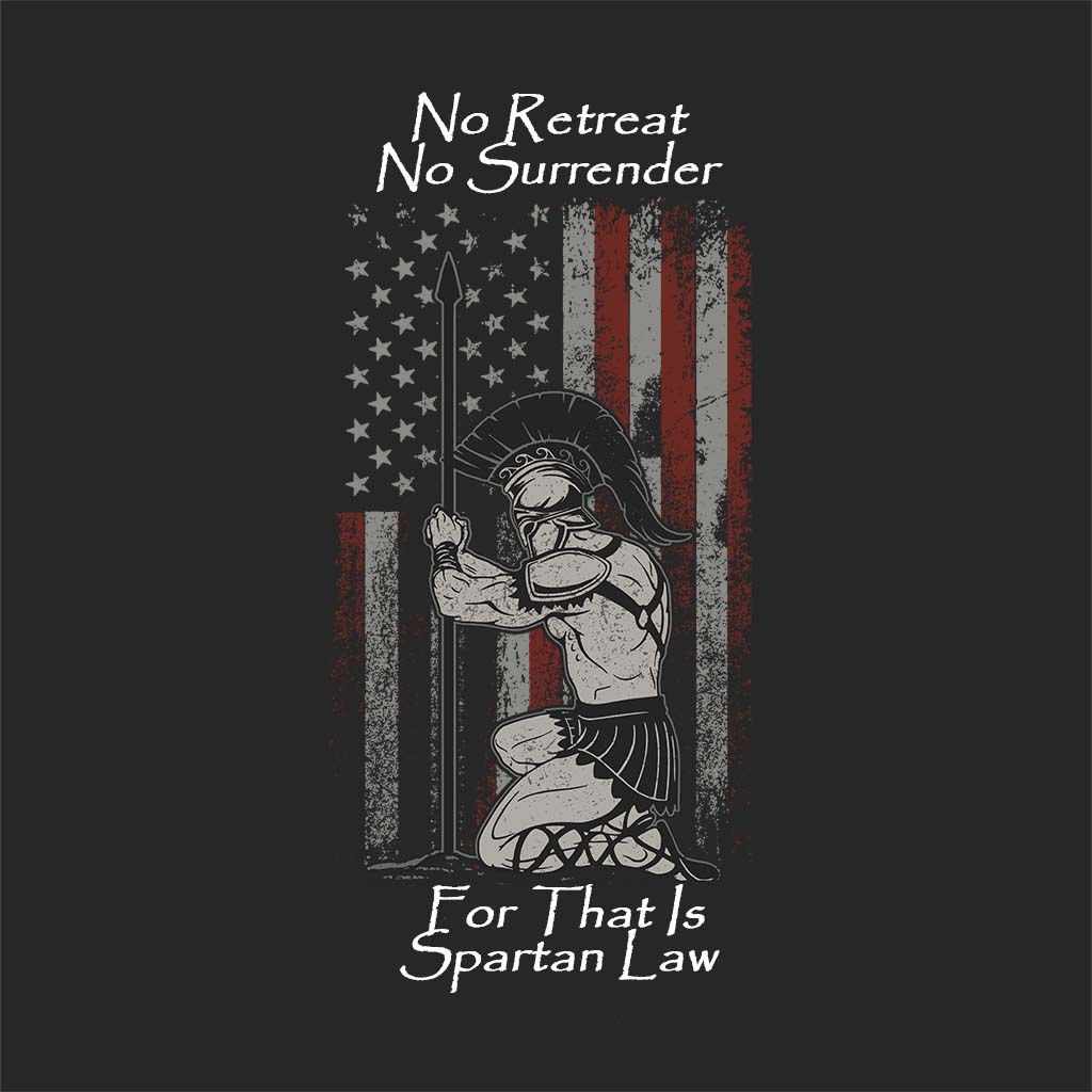 No Retreat! No Surrender! For That Is Spartan Law!